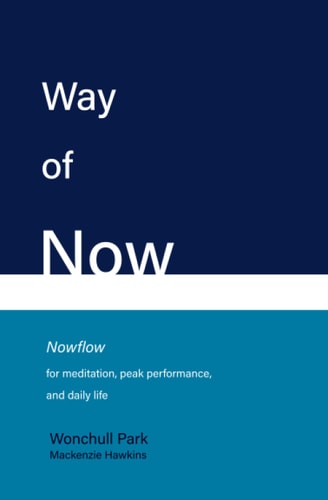 Way of Now Nowflow for Meditation, Peak Performance, and Daily Life