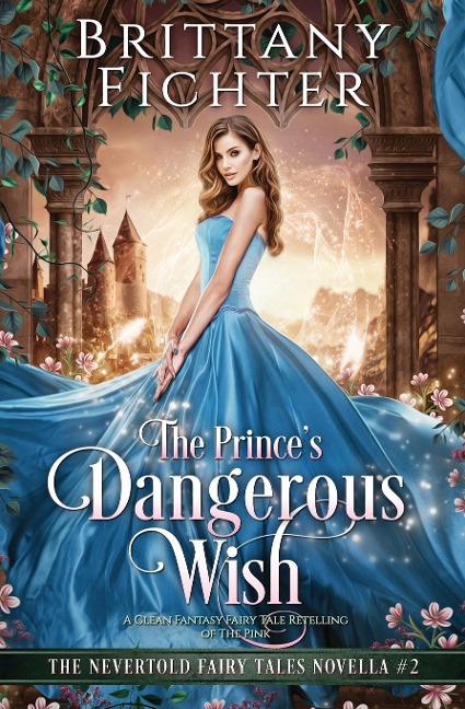The Princes Dangerous Wish: A Clean Fantasy Fairy Tale Retelling of The Pink