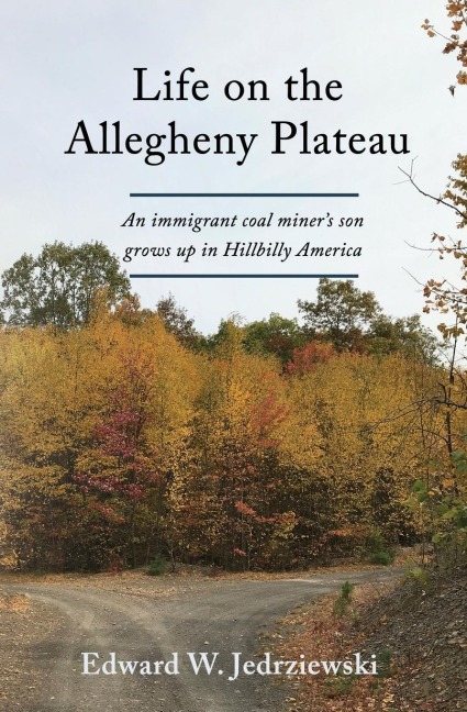 Life on the Allegheny Plateau: An immigrant coal miners son grows up in Hillbilly America