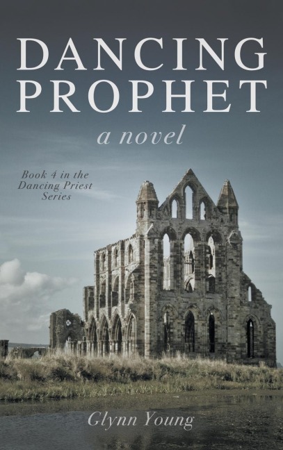 Dancing Prophet: Book 4 in the Dancing Priest Series