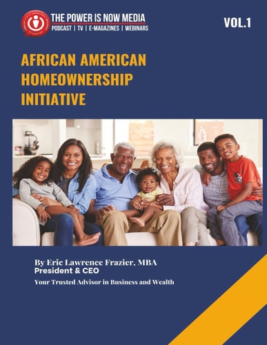 African American Homeowner Initiative Volume 1 Closing the Wealth Gap Through Education, Advocacy, and Ownership