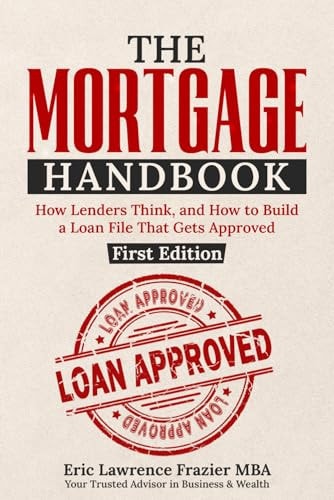 THE MORTGAGE HANDBOOK: How to Qualify, Choose the Right Loan, and Close with Confidence