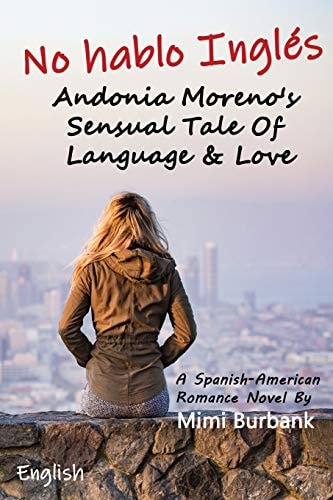No Hablo Inglés Andonia Moreno's Sensual Tale of Language & Love (a Spanish-American Romance Novel), English