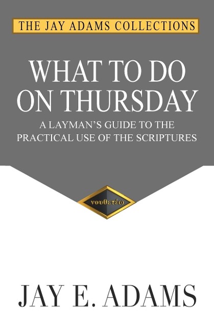 What to do on Thursday: A Laymans Guide to the Practical Use of the Scriptures