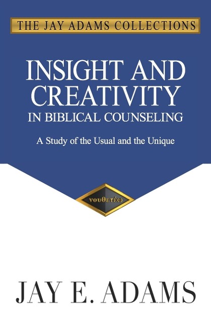 Insight and Creativity in Biblical Counseling: A Study of the Usual and the Unique