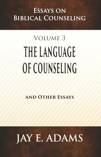 The Language of Counseling Essays on Biblical Counseling, Volume 3