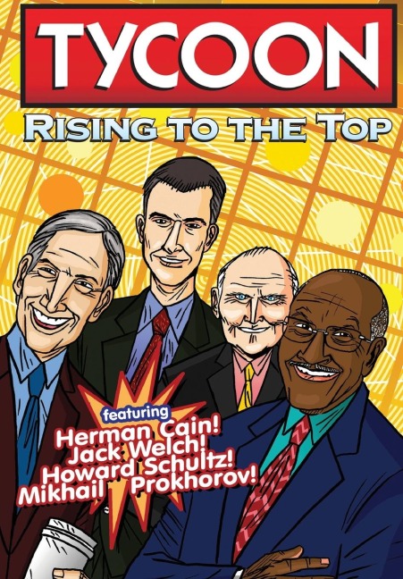 Orbit: Tycoon: Rise to the Top:  Mikhail Prokhorov, Howard Schultz, Jack Welch, and Herman Cain