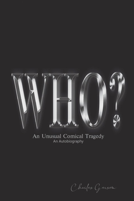 The Who?: An Unusual Comical Tragedy. an Autobiography.