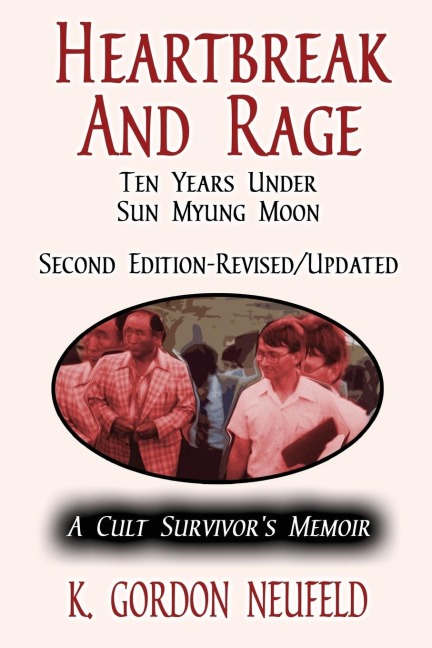 Heartbreak and Rage: Ten Years Under Sun Myung Moon: A Cult Survivors Memoir