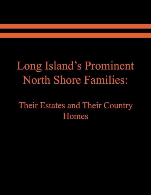 Long Islands Prominent North Shore Families: Their Estates and Their Country Homes. Volume II