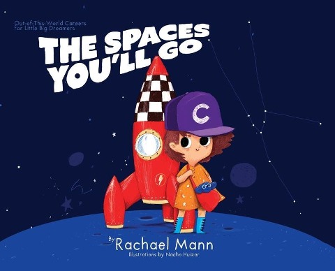 The Spaces Youll Go: Out-of-This-World Careers for Little Big Dreamers