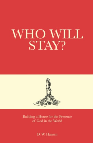 Who Will Stay? Building a House for the Presence of God in the World