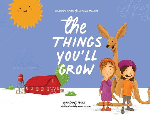 The Things Youll Grow: Agriculture Careers for Little Big Dreamers