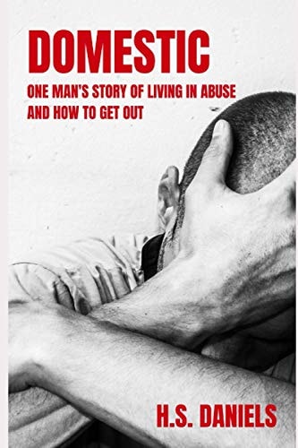 Domestic One Man's Story of Living in Abuse and How to Get Out