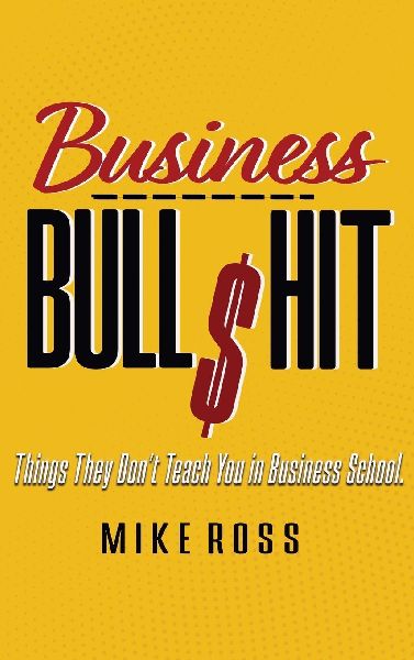 Business Bullshit - Things They Dont Teach You in Business School