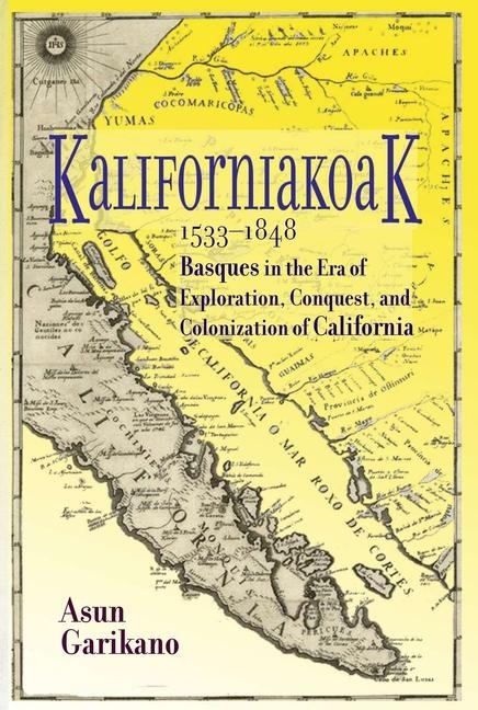 Kaliforniakoak, 1533-1848: Basques in the Era of Exploration, Conquest, and Colonization of California