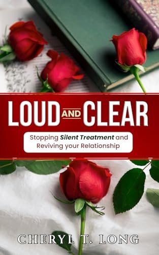 "Loud and Clear" Stopping Silent Treatment and Reviving Your Relationship
