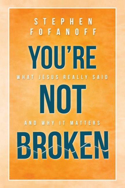 Youre Not Broken: What Jesus Really Said and Why it Matters
