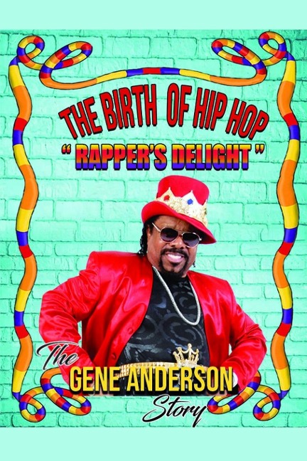 The Birth of Hip Hop: Rappers Delight-The Gene Anderson Story