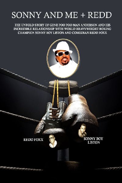 Sonny and Me + Redd: The untold story of Gene Poo Poo Man Anderson and his incredible relationship with World Heavyweight Boxing Champion Sonny Boy Liston and comedian Redd Foxx