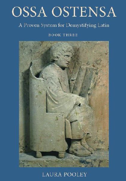 Ossa Ostensa: A Proven System for Demystifying Latin, Book 3
