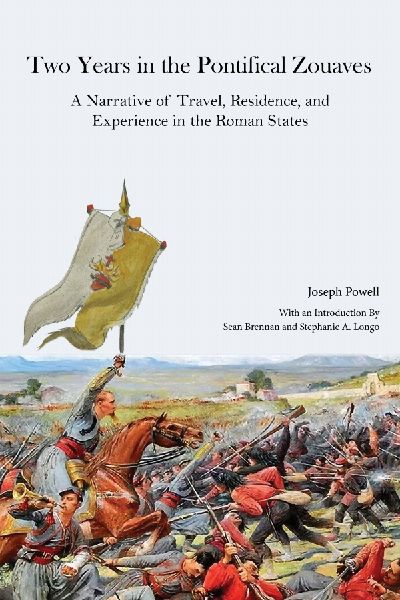 Two Years in the Pontifical Zouaves: A Narrative of Travel, Residence, and Experience in the Roman States