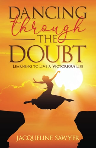 Dancing Through The Doubt Learning To Live A Victorious Life