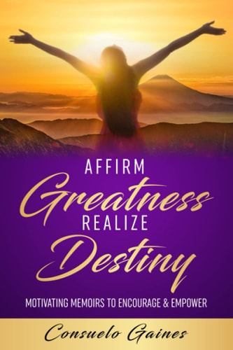 Affirm Greatness Realize Destiny Motivating Memoirs to Encourage & Empower