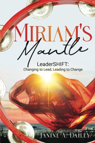 Miriam's Mantle LeaderSHIFT: Changing to Lead, Leading to Change