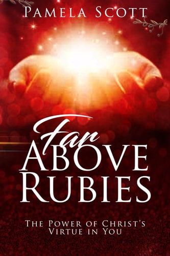Far Above Rubies The Power of Christ's Virtue in You