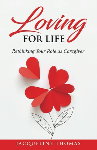 Loving for Life Rethinking Your Role as a Caregiver