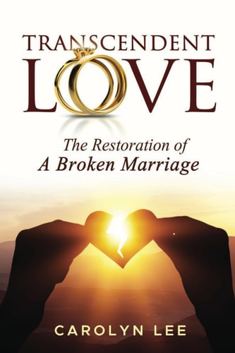 Transcendent Love The Restoration of a Broken Marriage