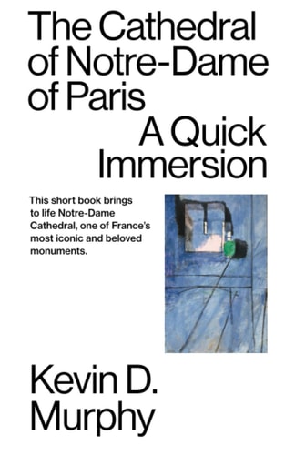 The Cathedral of Notre-Dame of Paris A Quick Immersion