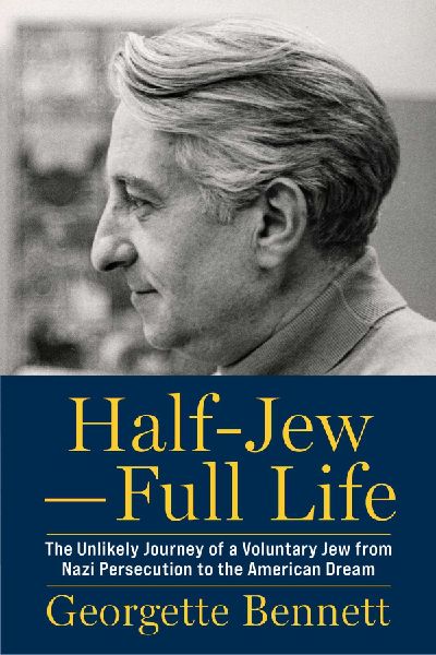 Half-Jew-Full Life: The Unlikely Journey of a Voluntary Jew from Nazi Persecution to the American Dream