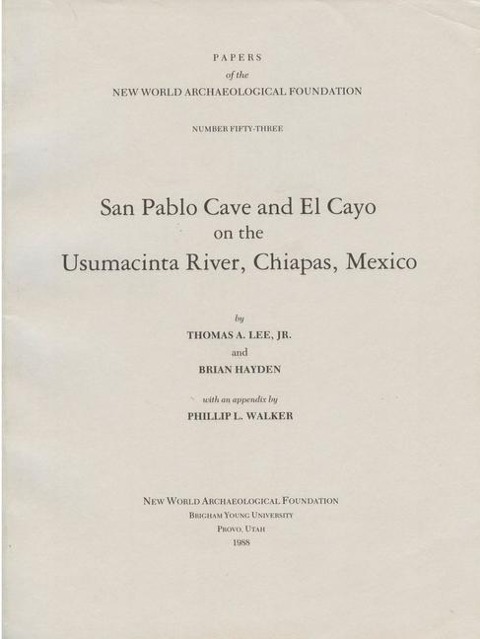 San Pablo Cave and El Cayo on the Usumacinta River, Chiapas, Mexico: Number 53 Volume 53
