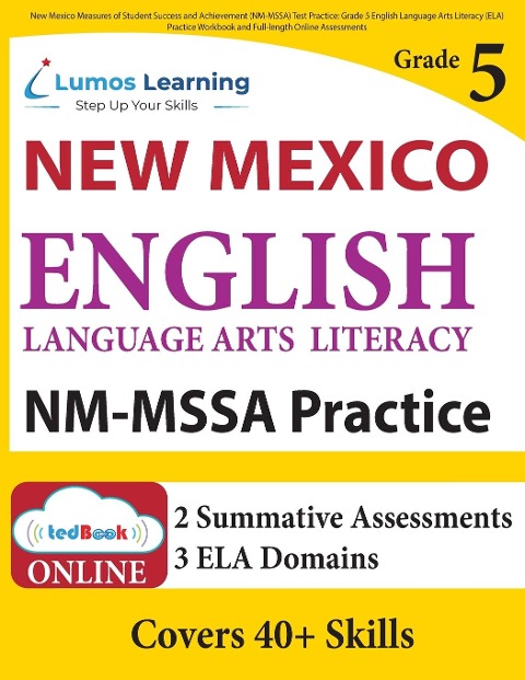 New Mexico Measures of Student Success and Achievement (NM-MSSA) Test Practice: Grade 5 English Language Arts Literacy (ELA) Practice Workbook and Full-length Online Assessments: New Mexico Test Study Guide