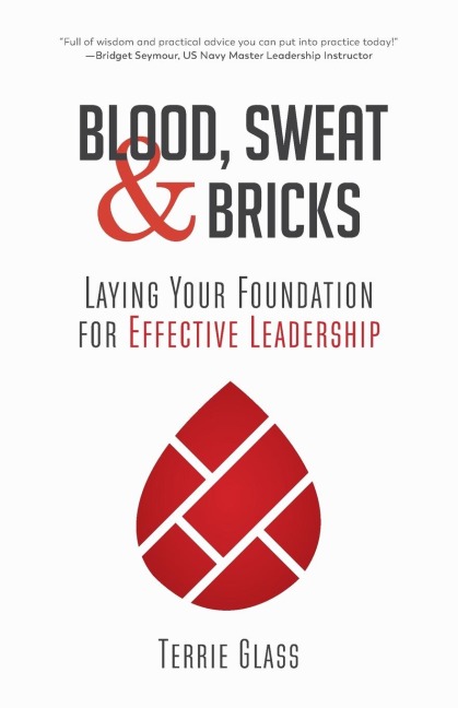 Blood, Sweat and Bricks: Laying Your Foundation for Effective Leadership