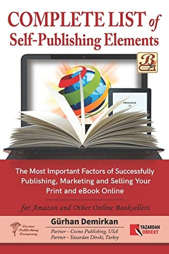 Complete List of Self Publishing Elements for Amazon and Other Online Booksellers The Most Important Factor of Successfully Publishing, Marketing and Selling Your Print and EBook Online