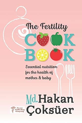 The Fertility Cookbook Essential Nutrition for the Health of Mother and Baby