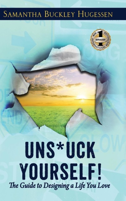 UNSTUCK YOURSELF!: The Guide to Designing a Life You Love