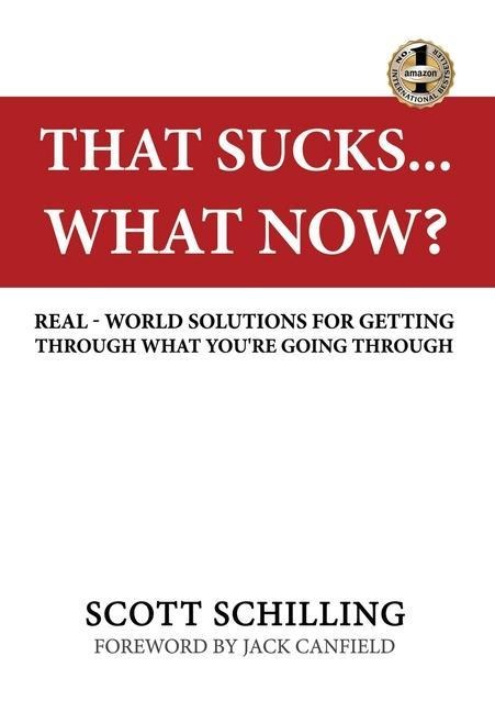 That Sucks - What Now?: Real-World Solutions for Getting Through What Youre Going Through