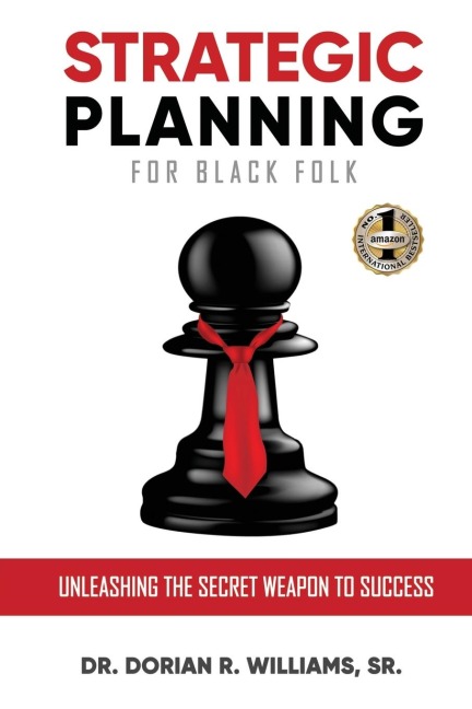 STRATEGIC PLANNING FOR BLACK FOLK: Unleashing the Secret Weapon To Success