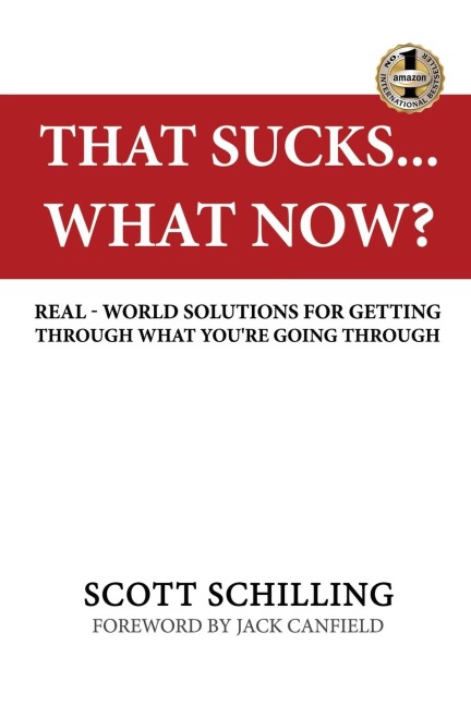 THAT SUCKS - WHAT NOW?: Real-World Solutions for Getting Through What You're Going Through
