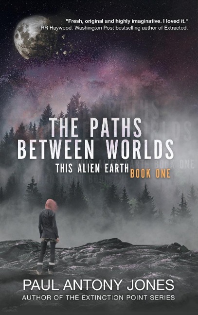 The Paths Between Worlds: This Alien Earth Book One