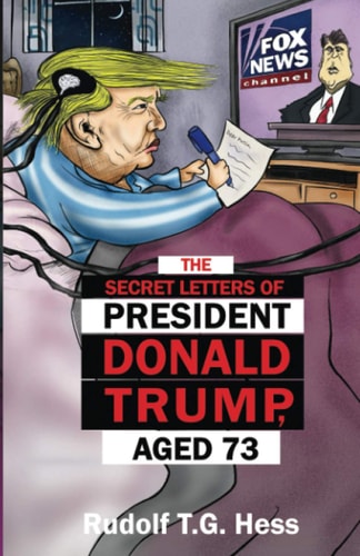 The Secret Letters of President Donald Trump, Aged 73