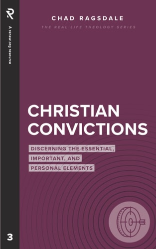 Christian Convictions Discerning the Essential, Important, and Personal Elements