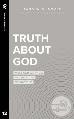 Truth About God What Can We Know and How Can We Know It?