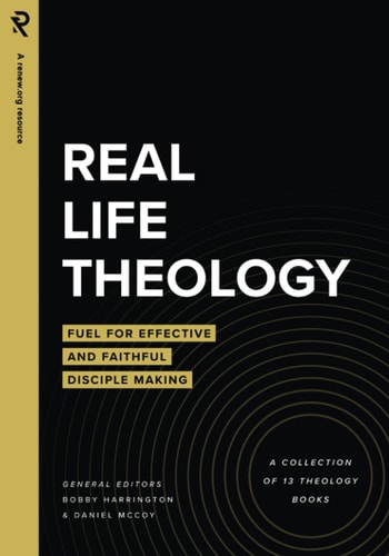 Real Life Theology Fuel for Effective and Faithful Disciple Making
