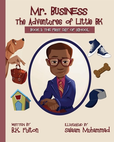 Mr. Business The Adventures of Little BK: Book 1: The First Day of School