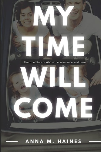 My Time Will Come The True Story of Abuse, Perseverance, and Love